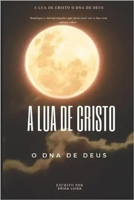 A Lua de Cristo: O DNA de Deus by Luisa, Erika