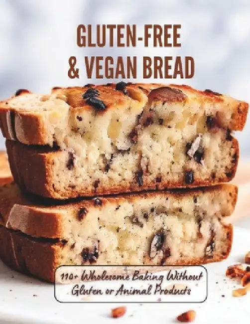 Gluten-Free & Vegan Bread: 110+ Wholesome Baking Without Gluten or Animal Products by Marlis Hartwig