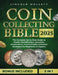 Coin Collecting Bible 2025: The Complete Up-to-Date Guide to Master Identification, Valuation, Preservation, and Profitable Collection Strategies by Lincoln Mollett