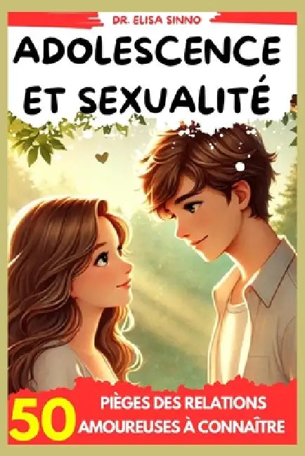Adolescence et sexualité: 50 pièges des relations amoureuses à connaître by Elisa Sinno