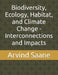 Biodiversity, Ecology, Habitat, and Climate Change - Interconnections and Impacts by Arvind Saane