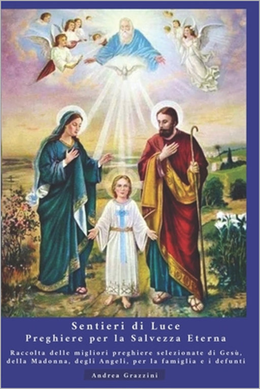 Sentieri di Luce: Preghiere per la Salvezza Eterna: Raccolta delle migliori preghiere selezionate di Gesù, della Madonna, degli Angeli, by Andrea Grazzini