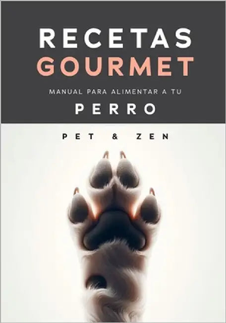 Manual para alimentar a tu PERRO, comida para perros hecha en casa.: Recetas Gourmet by Gourmet, Pet&zen