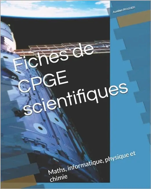 Fiches de CPGE scientifiques: Maths, informatique, physique et chimie by Roudier, Aurélien