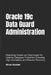 Oracle 19c Data Guard Administration: Mastering Oracle 19c Data Guard for Optimal Database Protection. Ensuring High Availability and Disaster Recover by Prem Kumar