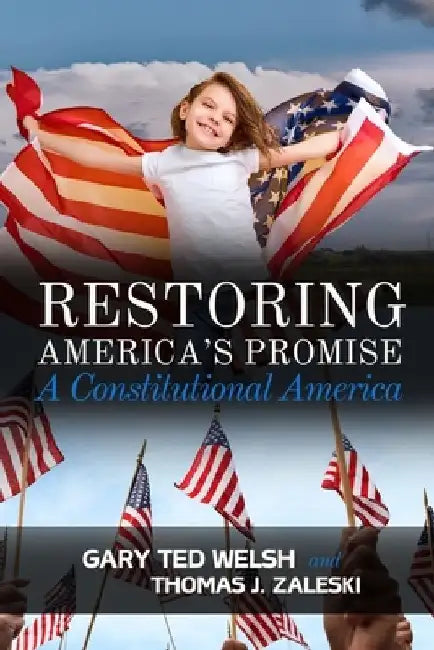 Restoring America's Promise: A Constitutional America by Thomas J. Zalezki