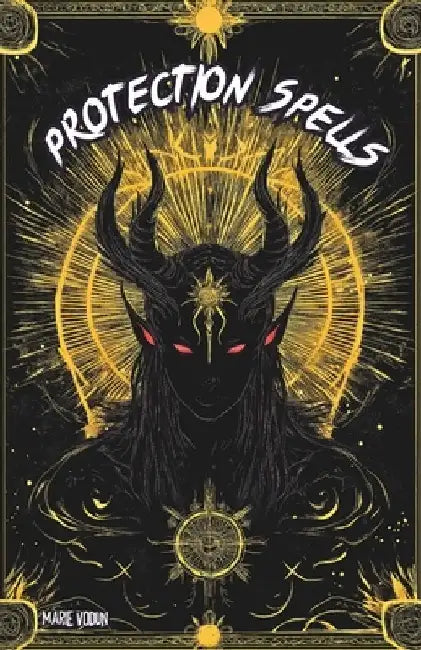Protection Spells: White Magic Grimoire, A Modern Practical Guide for Beginner Witches with Occult Natural Rituals Against Evil Spirits, Curses, Black by Marie Vodun