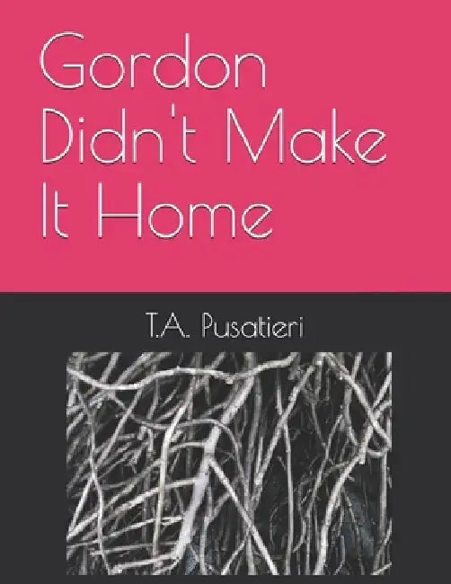 Gordon Didn't Make It Home by T. a. Pusatieri