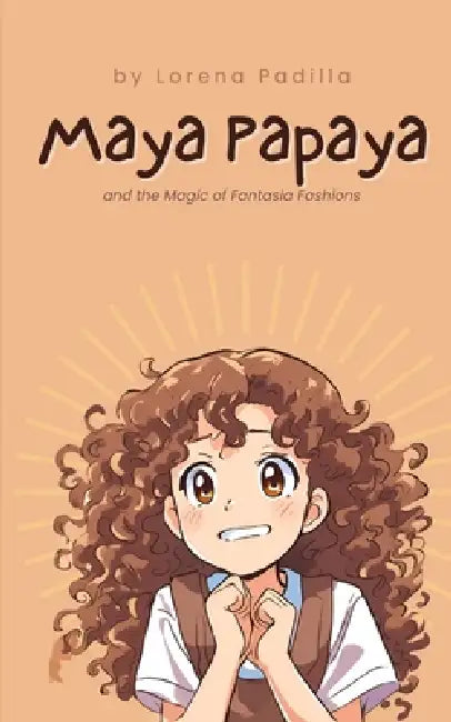 Maya Papaya: and the Magic of Fantasia Fashions by Lorena Padilla