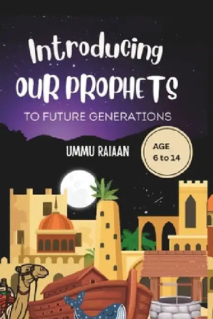 Introducing our prophets to Future generations Children Story book Ages 6 to 14: Islamic History Book by Ummu Raiaan