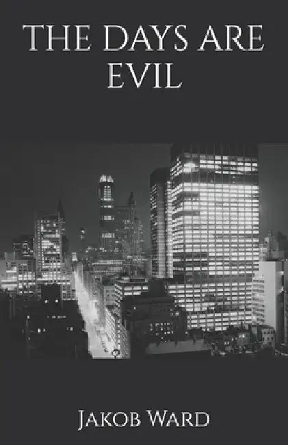 The Days Are Evil by Jakob Ward