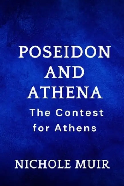 Poseidon and Athena: The Contest for Athens by Nichole Muir