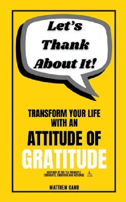 Lets Thank About It Transform Your Life With An Attitude Of Gratitude
