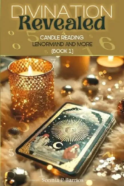 Divination Revealed: CANDLE READING, LENORMAND AND MORE: Master the Mystical Arts of Insight and Interpretation. by Muhammad Waseem Aslam