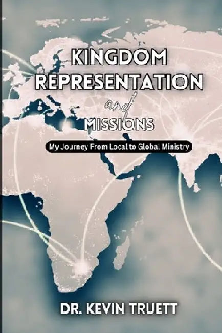 Kingdom Representation & Missions: From Local To Global by Kevin Truett