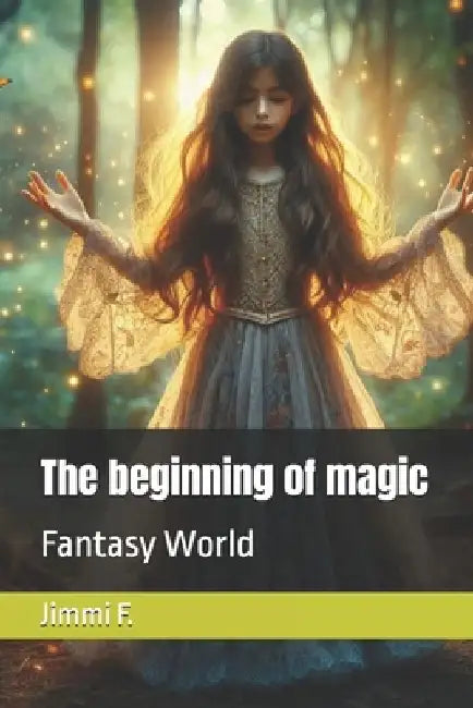 The beginning of magic: Fantasy World by Jimmi F