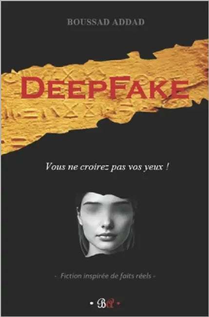 Deepfake: Vous ne croirez pas vos yeux ! by Addad, Boussad