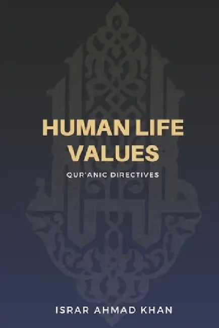 Human Life Values: Qur'anic Directives by Israr Ahmad Khan
