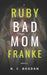 Bad Mom: A Ruby Franke Novel by N. C. Bogdan