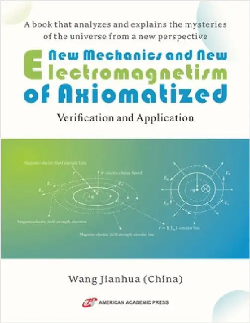 New Mechanics and New Electromagnetism of Axiomatized by Jianhua, Wang