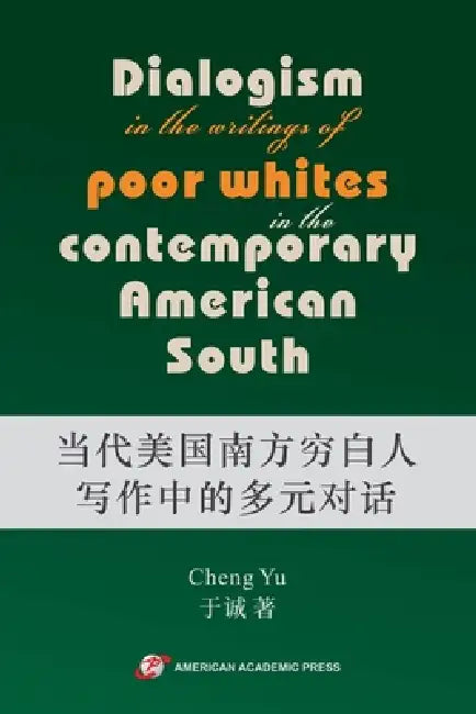 Dialogism in the Writings of Poor Whites in the Contemporary American South by Cheng Yu