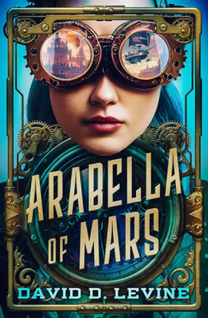 Arabella of Mars: Volume 1 by David D. Levine