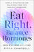 Eat Right, Balance Hormones: Simple Strategies and Delicious Food for Healthy Hormones by Pippa Campbell