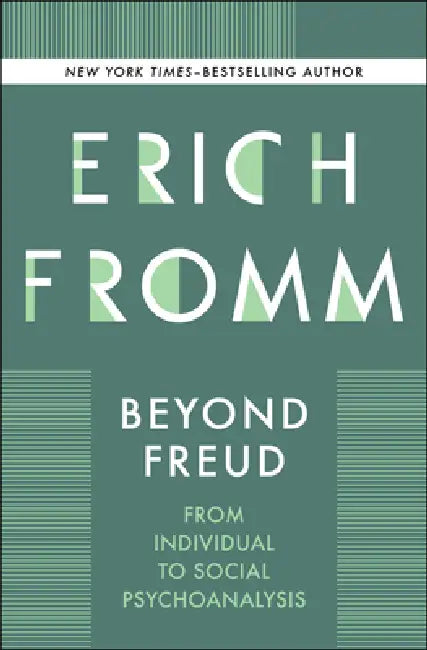Beyond Freud: From Individual to Social Psychoanalysis by Erich Fromm