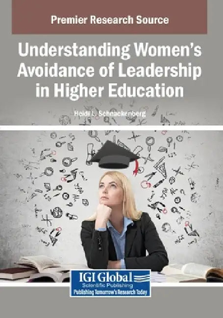 Understanding Women's Avoidance of Leadership in Higher Education by Heidi L. Schnackenberg