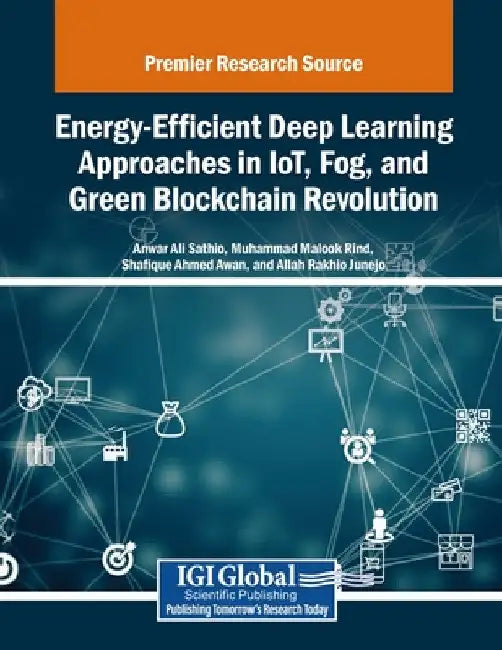 Energy-Efficient Deep Learning Approaches in IoT, Fog, and Green Blockchain Revolution by Anwar Ali Sathio