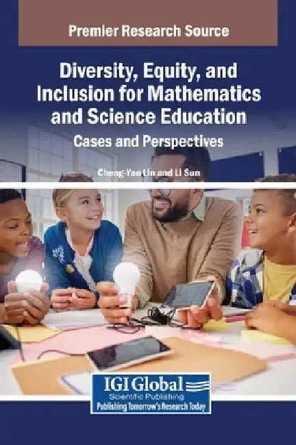 Diversity, Equity, and Inclusion for Mathematics and Science Education: Cases and Perspectives by Cheng-Yao Lin