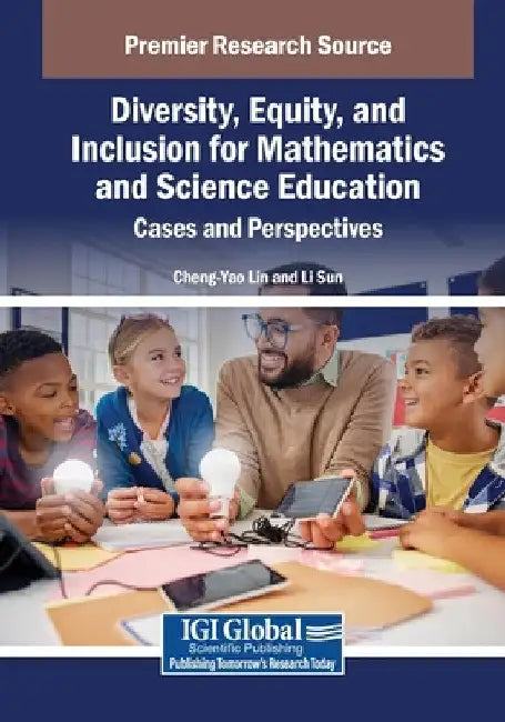 Diversity, Equity, and Inclusion for Mathematics and Science Education: Cases and Perspectives by Cheng-Yao Lin