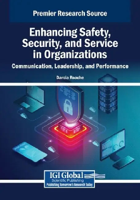 Enhancing Safety, Security, and Service in Organizations: Communication, Leadership, and Performance by Darcia Roache