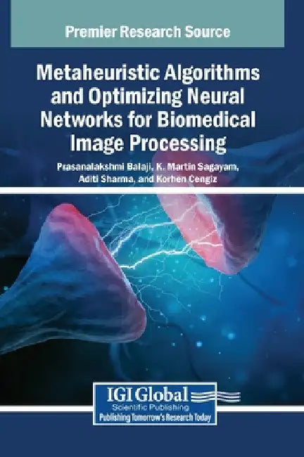 Metaheuristic Algorithms and Optimizing Neural Networks for Biomedical Image Processing by Prasanalakshmi Balaji
