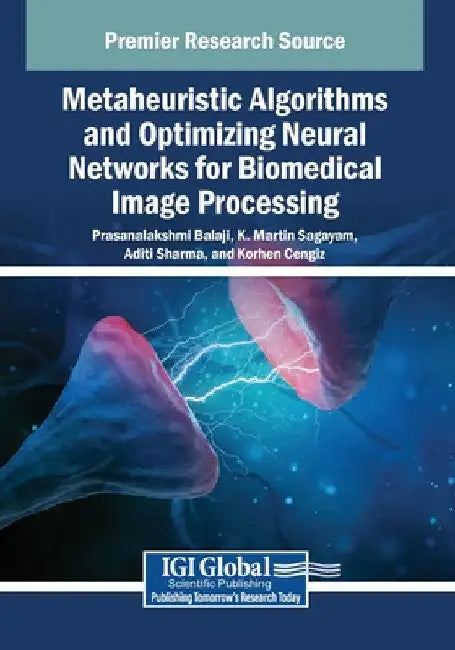 Metaheuristic Algorithms and Optimizing Neural Networks for Biomedical Image Processing by Prasanalakshmi Balaji