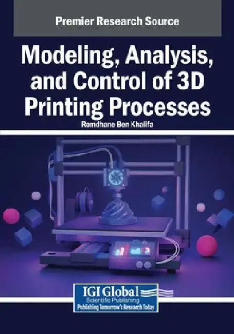 Modeling, Analysis, and Control of 3D Printing Processes by Romdhane Ben Khalifa