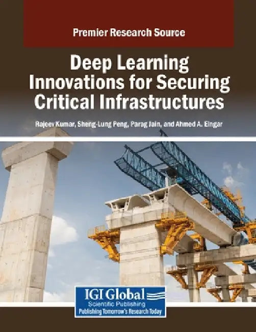 Deep Learning Innovations for Securing Critical Infrastructures by Rajeev Kumar