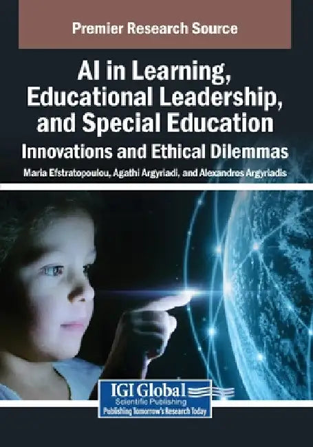 AI in Learning, Educational Leadership, and Special Education: Innovations and Ethical Dilemmas by Maria Efstratopoulou
