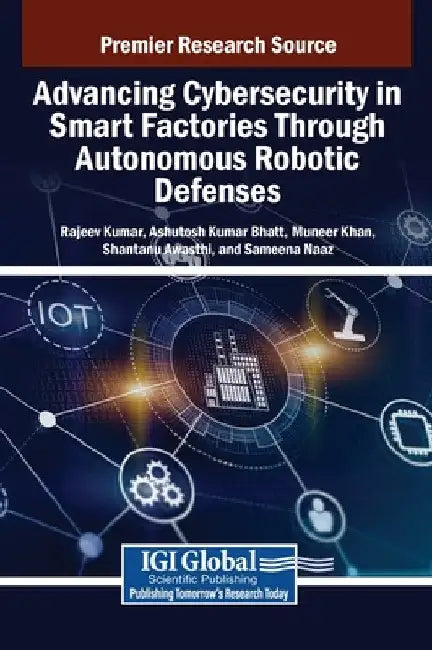 Advancing Cybersecurity in Smart Factories Through Autonomous Robotic Defenses by Rajeev Kumar