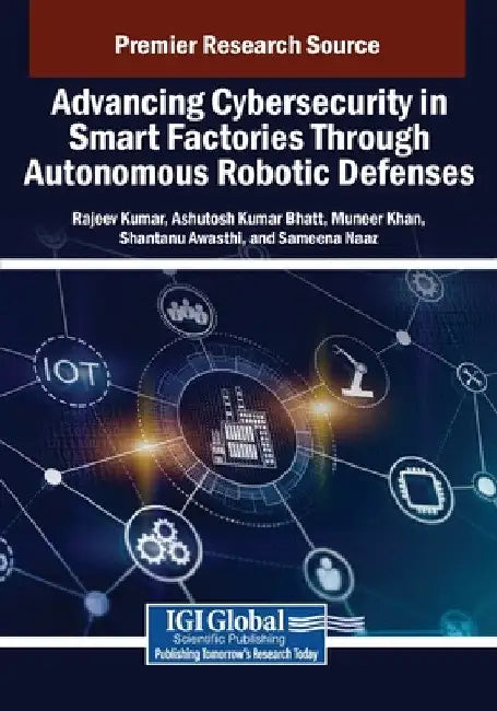 Advancing Cybersecurity in Smart Factories Through Autonomous Robotic Defenses by Rajeev Kumar