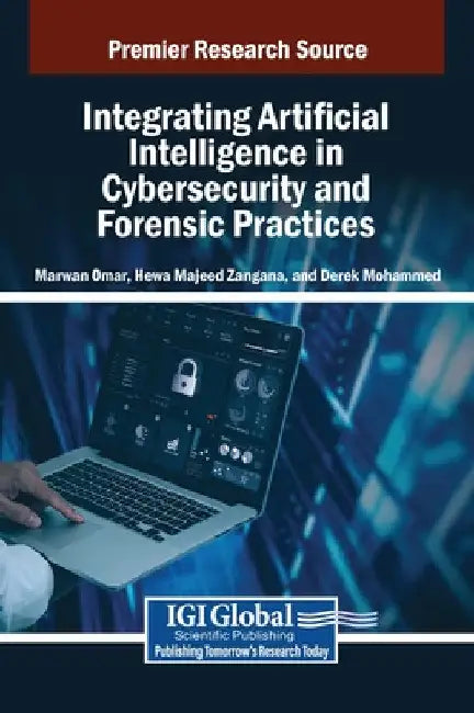 Integrating Artificial Intelligence in Cybersecurity and Forensic Practices by Marwan Omar