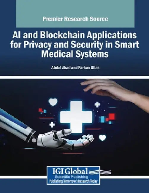 AI and Blockchain Applications for Privacy and Security in Smart Medical Systems by Abdul Ahad