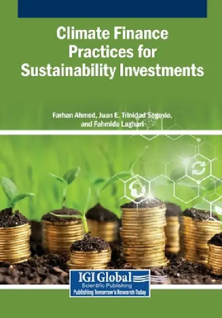 Climate Finance Practices for Sustainability Investments by Farhan Ahmed, Juan E. Trinidad Segovia, Fahmida Laghari