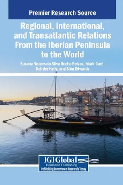 Regional, International, and Transatlantic Relations From the Iberian Peninsula to the World by Susana Soares Da Silva Rocha Relvas