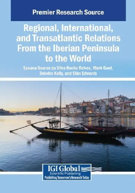 Regional, International, and Transatlantic Relations From the Iberian Peninsula to the World by Susana Soares Da Silva Rocha Relvas