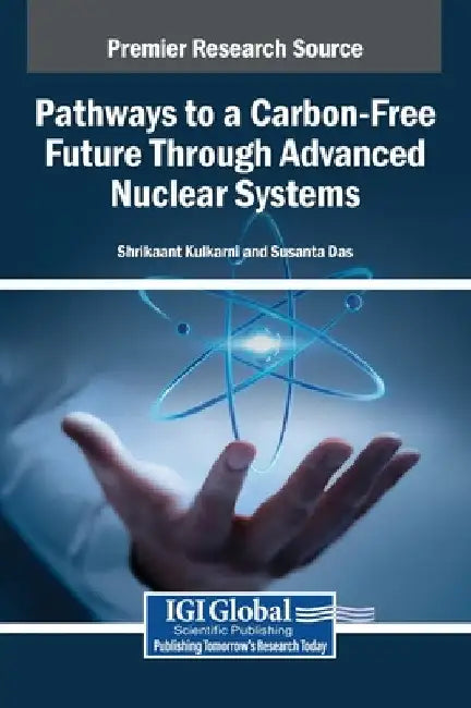 Pathways to a Carbon-Free Future Through Advanced Nuclear Systems by Shrikaant Kulkarni