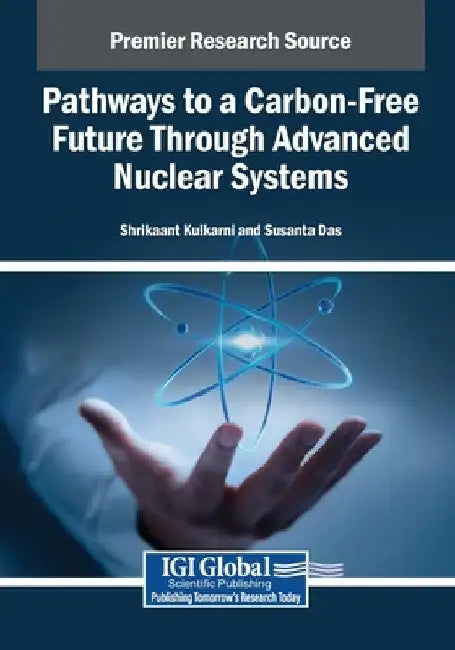 Pathways to a Carbon-Free Future Through Advanced Nuclear Systems by Shrikaant Kulkarni