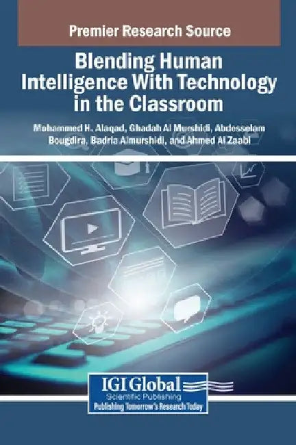 Blending Human Intelligence With Technology in the Classroom by Mohammed H. Alaqad