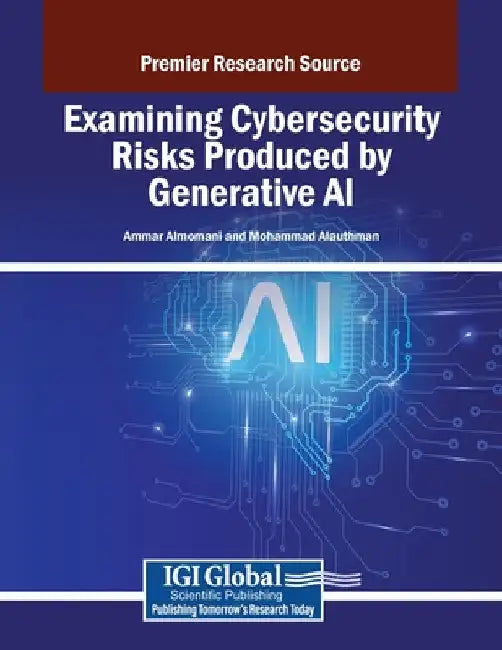 Examining Cybersecurity Risks Produced by Generative AI by Ammar Almomani