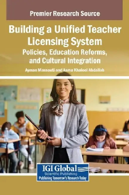 Building a Unified Teacher Licensing System: Policies, Education Reforms, and Cultural Integration by Ayman Massouti